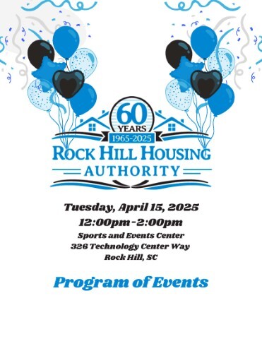 RHHA60thAnniversaryProgram4.15.25Page1ADJ.jpg Program cover with the text, 60 Years, 1965 -2025, Rock Hill Housing Authority, Tuesday, April 15, 2025. 12:00pm - 2:00pm. Sports and Events Center. 326 Technology Center Way, Rock Hill, SC. Program of Events.